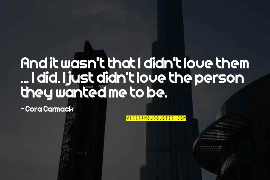Cora Carmack Quotes By Cora Carmack: And it wasn't that I didn't love them