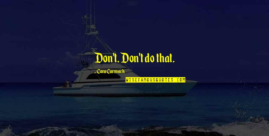 Cora Carmack Quotes By Cora Carmack: Don't. Don't do that.