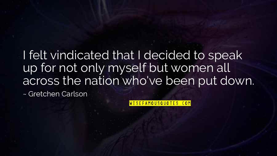Cora Grantham Quotes By Gretchen Carlson: I felt vindicated that I decided to speak Cora Grantham Quotes By Gretchen Carlson: I felt vindicated that I decided to speak