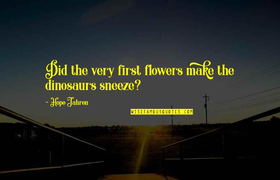 Cora Pearl Quotes By Hope Jahren: Did the very first flowers make the dinosaurs