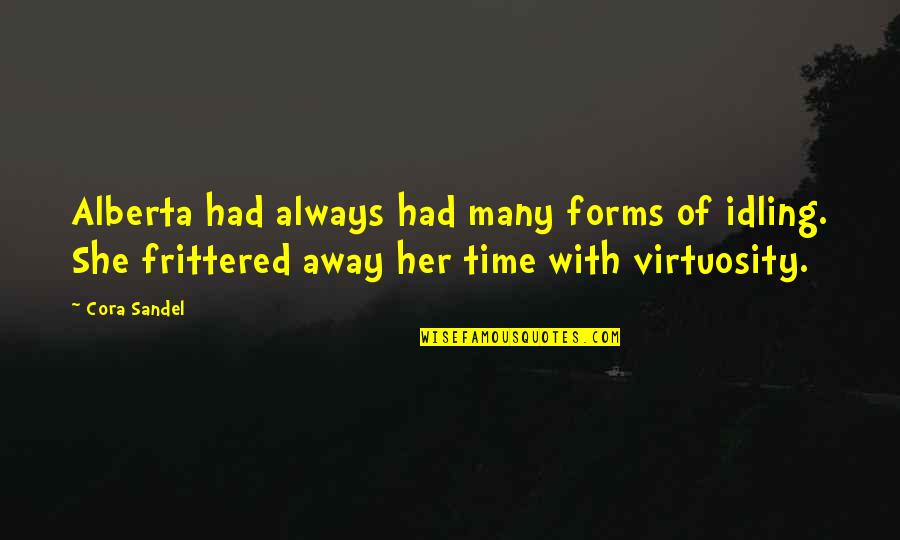 Cora Sandel Quotes By Cora Sandel: Alberta had always had many forms of idling. Cora Sandel Quotes By Cora Sandel: Alberta had always had many forms of idling.