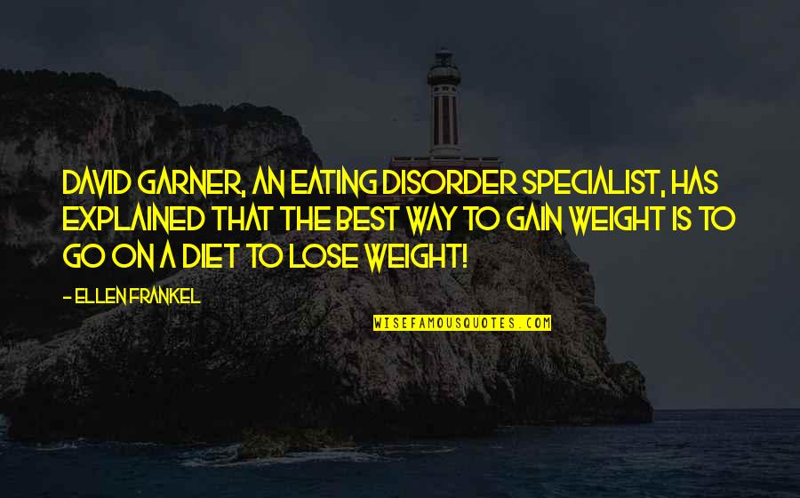 Cora Weiss Quotes By Ellen Frankel: David Garner, an eating disorder specialist, has explained