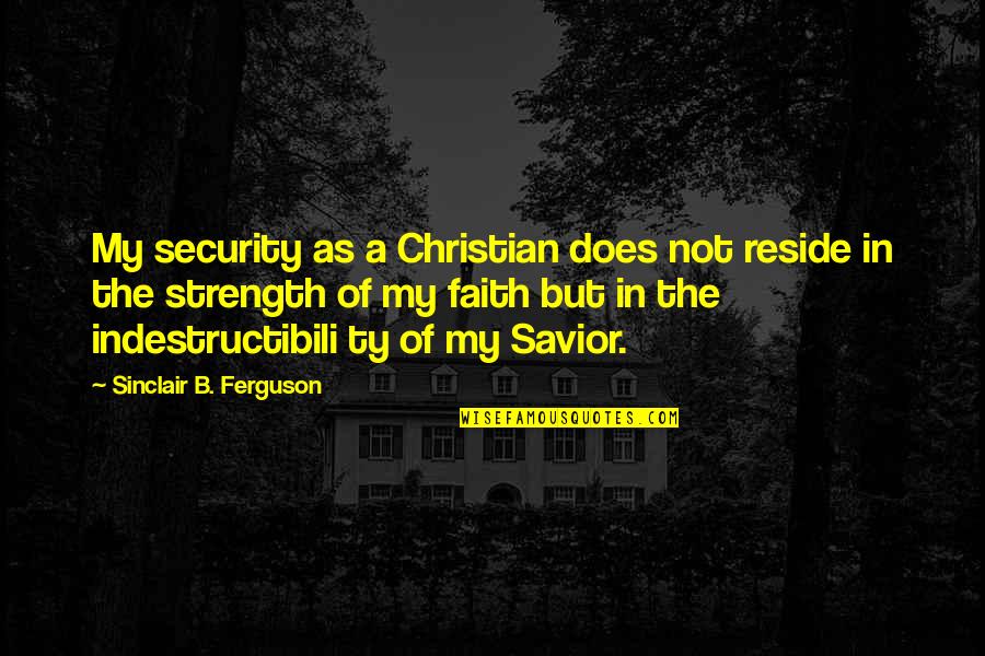 Coracle Boat Quotes By Sinclair B. Ferguson: My security as a Christian does not reside Coracle Boat Quotes By Sinclair B. Ferguson: My security as a Christian does not reside