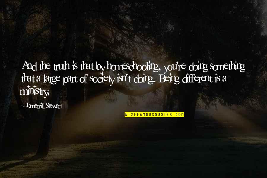 Corada Artery Quotes By Jamerrill Stewart: And the truth is that by homeschooling, you're