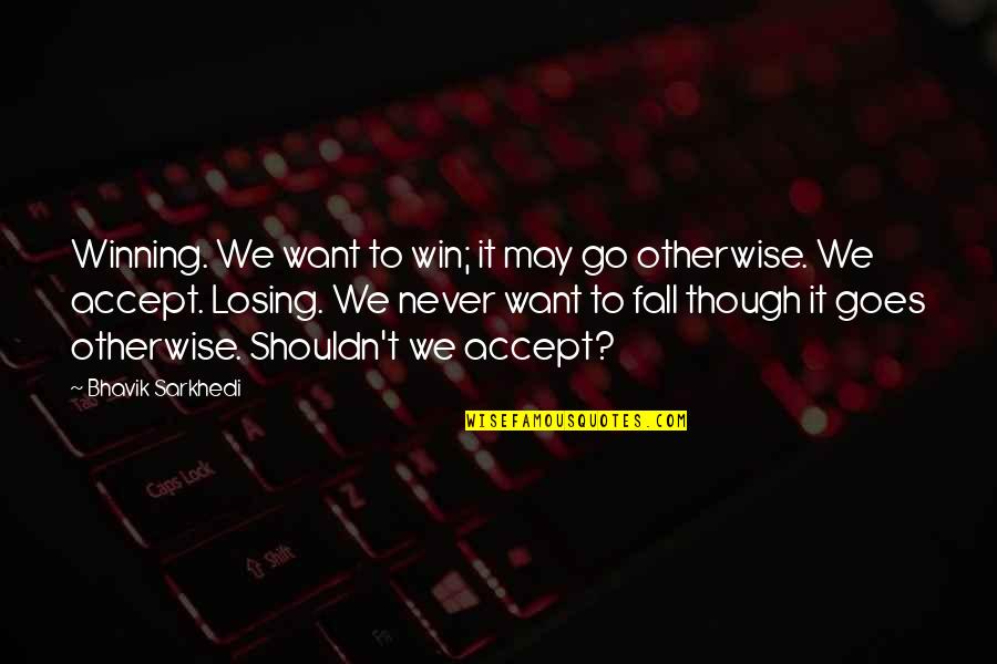 Corada Reel Quotes By Bhavik Sarkhedi: Winning. We want to win; it may go Corada Reel Quotes By Bhavik Sarkhedi: Winning. We want to win; it may go