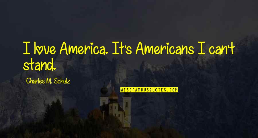 Coradius Quotes By Charles M. Schulz: I love America. It's Americans I can't stand. Coradius Quotes By Charles M. Schulz: I love America. It's Americans I can't stand.