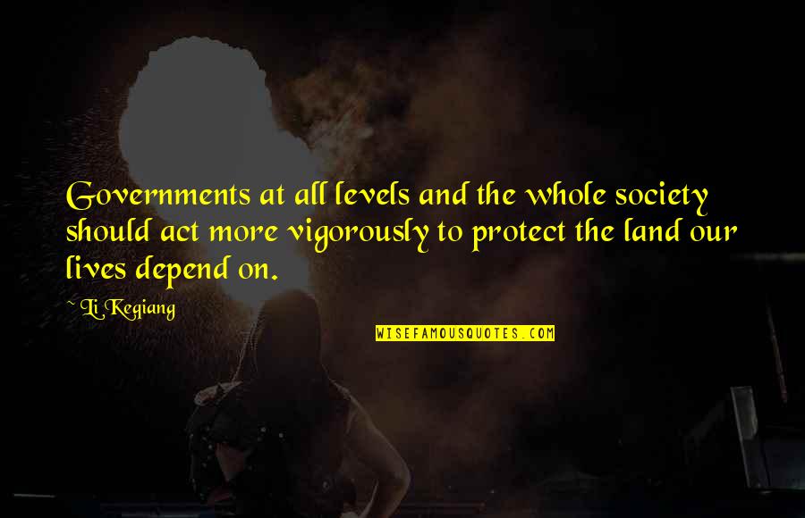 Coradius Quotes By Li Keqiang: Governments at all levels and the whole society Coradius Quotes By Li Keqiang: Governments at all levels and the whole society