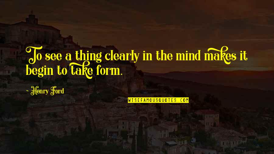 Coradorables Quotes By Henry Ford: To see a thing clearly in the mind