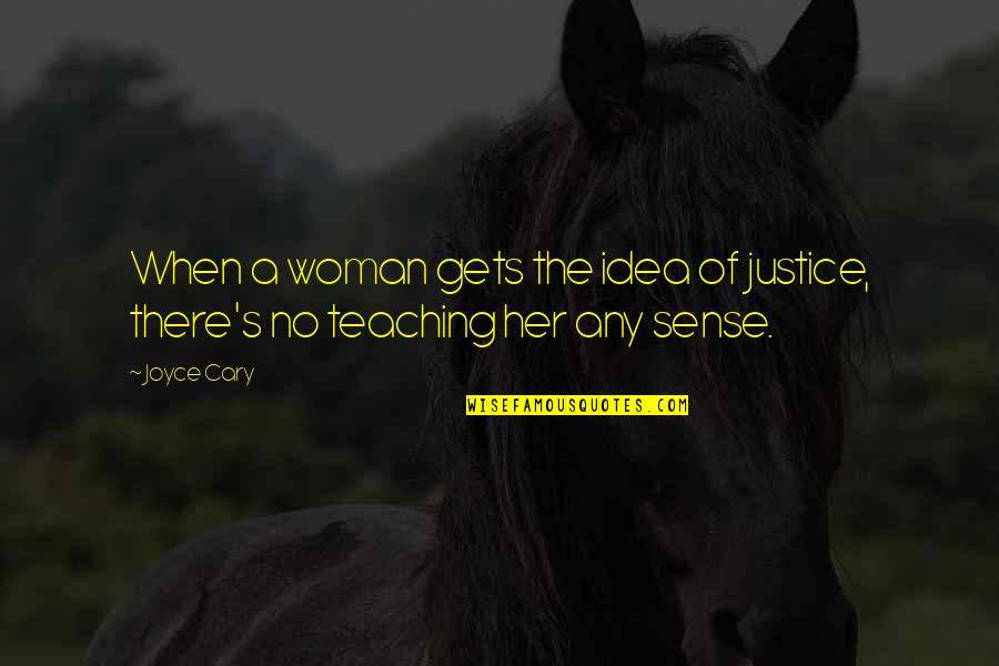 Coradorables Quotes By Joyce Cary: When a woman gets the idea of justice,