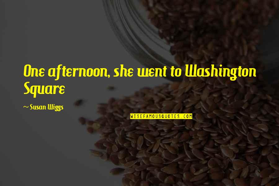 Coradorables Quotes By Susan Wiggs: One afternoon, she went to Washington Square Coradorables Quotes By Susan Wiggs: One afternoon, she went to Washington Square