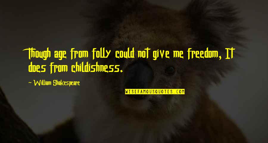 Corafit Quotes By William Shakespeare: Though age from folly could not give me Corafit Quotes By William Shakespeare: Though age from folly could not give me