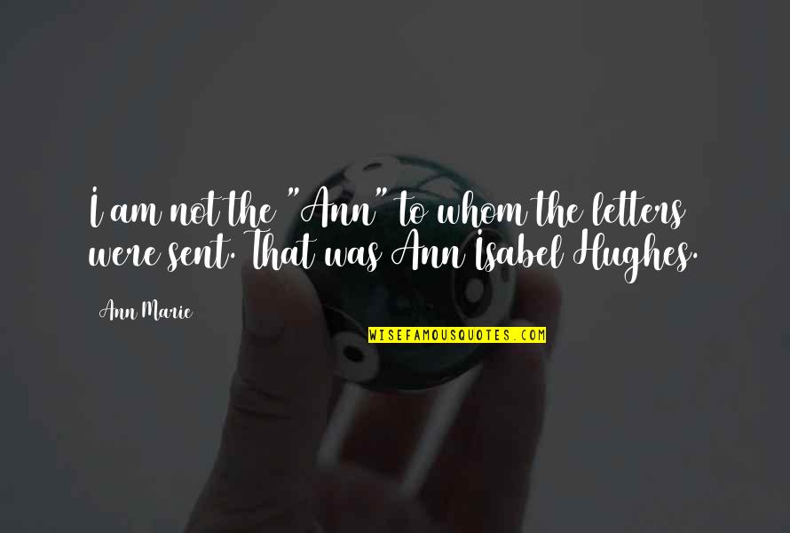 Coragem Quotes By Ann Marie: I am not the "Ann" to whom the