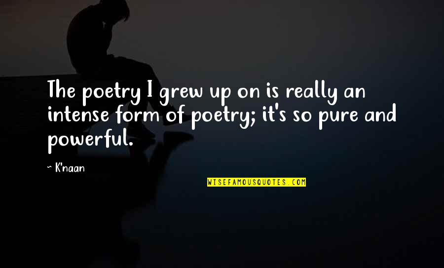 Coragem Quotes By K'naan: The poetry I grew up on is really