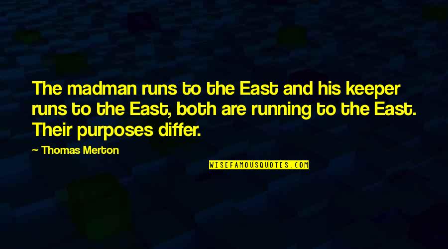Coragem Quotes By Thomas Merton: The madman runs to the East and his Coragem Quotes By Thomas Merton: The madman runs to the East and his