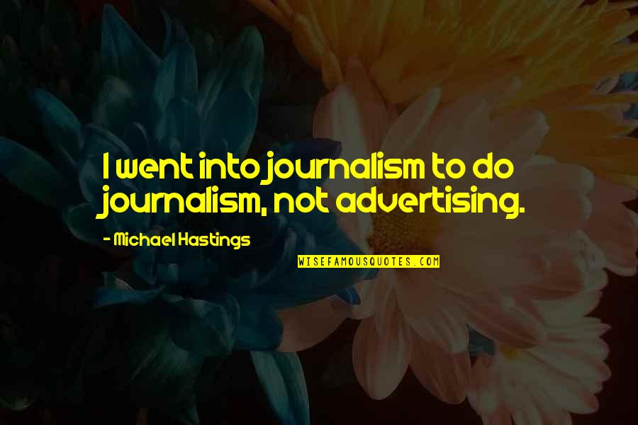 Coraggioso In English Quotes By Michael Hastings: I went into journalism to do journalism, not