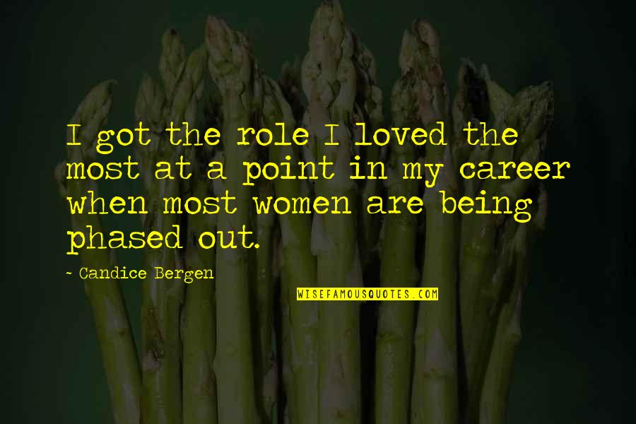 Coraghessan Boyle Quotes By Candice Bergen: I got the role I loved the most Coraghessan Boyle Quotes By Candice Bergen: I got the role I loved the most