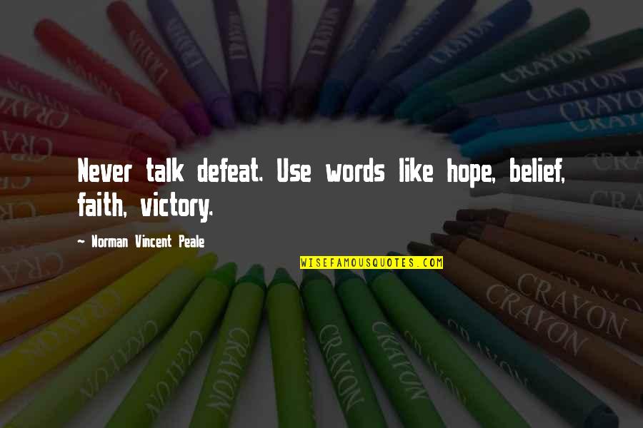 Corah Couture Quotes By Norman Vincent Peale: Never talk defeat. Use words like hope, belief,