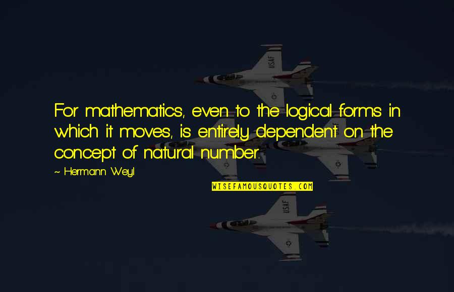 Coraje Significado Quotes By Hermann Weyl: For mathematics, even to the logical forms in Coraje Significado Quotes By Hermann Weyl: For mathematics, even to the logical forms in