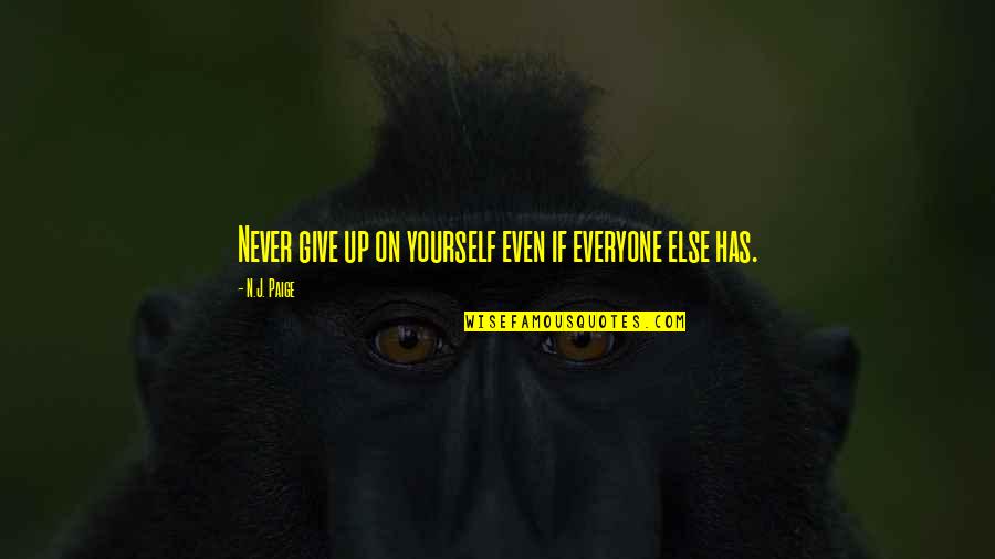 Coraje Significado Quotes By N.J. Paige: Never give up on yourself even if everyone Coraje Significado Quotes By N.J. Paige: Never give up on yourself even if everyone