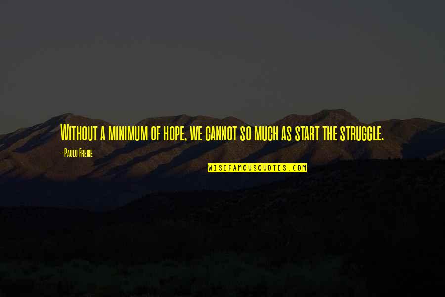 Coraje Significado Quotes By Paulo Freire: Without a minimum of hope, we cannot so