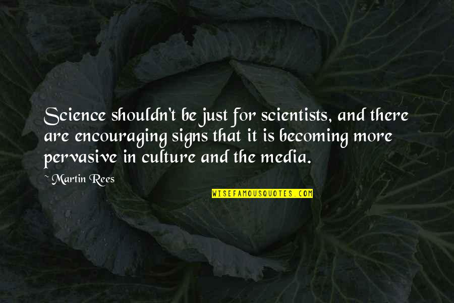 Corajoso Verbo Quotes By Martin Rees: Science shouldn't be just for scientists, and there