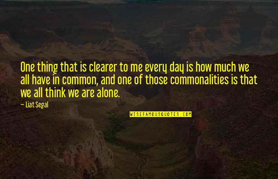 Corajosos Em Quotes By Liat Segal: One thing that is clearer to me every