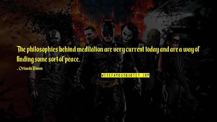 Corajosos O Quotes By Orlando Bloom: The philosophies behind meditation are very current today Corajosos O Quotes By Orlando Bloom: The philosophies behind meditation are very current today