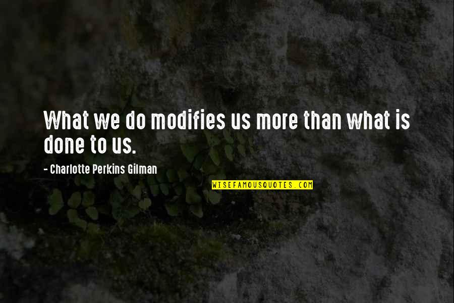 Coral Island Book Quotes By Charlotte Perkins Gilman: What we do modifies us more than what