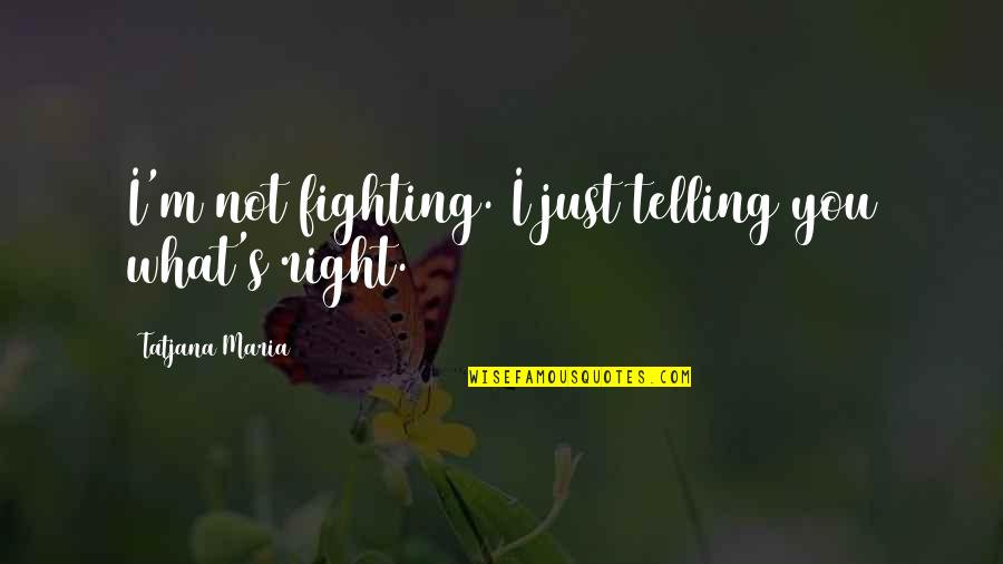 Coral Island Book Quotes By Tatjana Maria: I'm not fighting. I just telling you what's