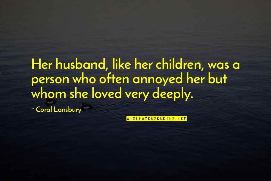 Coral Quotes By Coral Lansbury: Her husband, like her children, was a person Coral Quotes By Coral Lansbury: Her husband, like her children, was a person