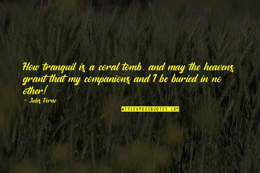 Coral Quotes By Jules Verne: How tranquil is a coral tomb, and may Coral Quotes By Jules Verne: How tranquil is a coral tomb, and may