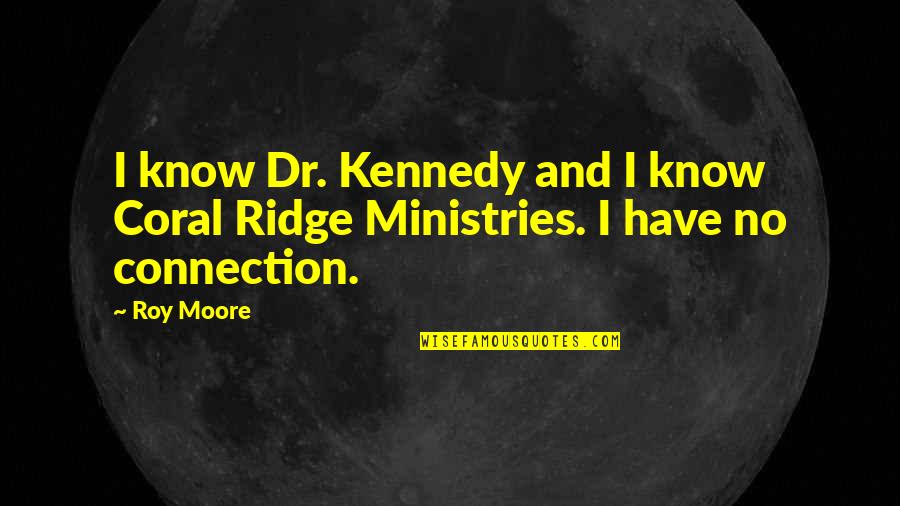 Coral Quotes By Roy Moore: I know Dr. Kennedy and I know Coral
