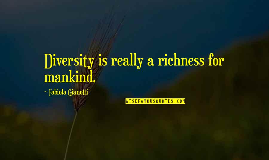 Coral Real World Quotes By Fabiola Gianotti: Diversity is really a richness for mankind.