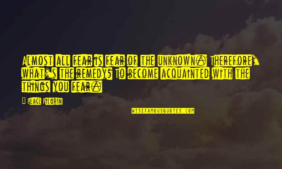 Coral Reef Destruction Quotes By Peace Pilgrim: Almost all fear is fear of the unknown. Coral Reef Destruction Quotes By Peace Pilgrim: Almost all fear is fear of the unknown.