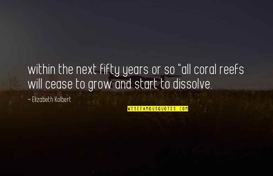 Coral Reefs Quotes By Elizabeth Kolbert: within the next fifty years or so "all