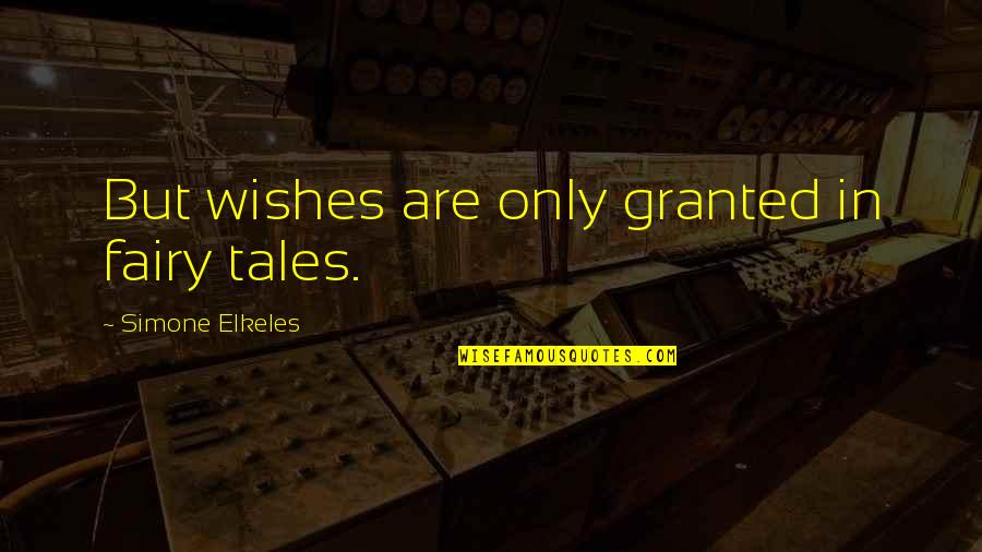 Coral Reefs Quotes By Simone Elkeles: But wishes are only granted in fairy tales.