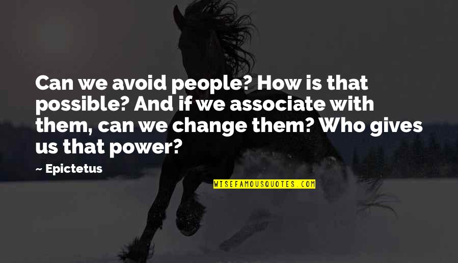 Coral Sea Quotes By Epictetus: Can we avoid people? How is that possible?