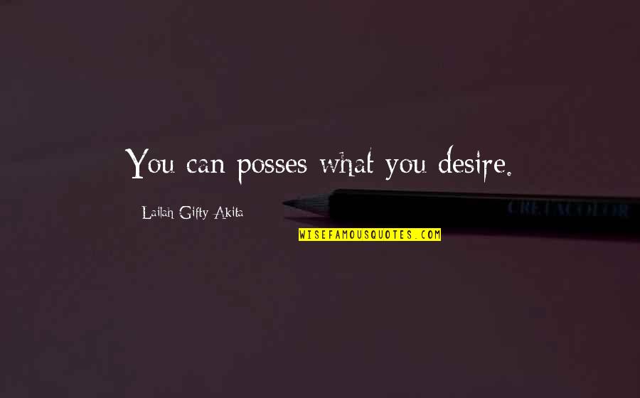 Coral Sea Quotes By Lailah Gifty Akita: You can posses what you desire.