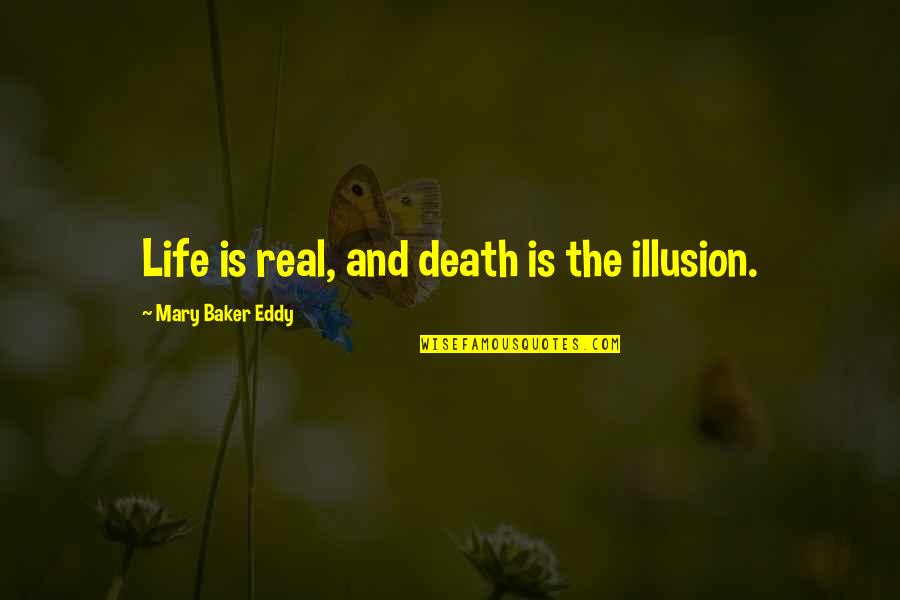 Coralie Jouhier Quotes By Mary Baker Eddy: Life is real, and death is the illusion.