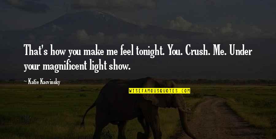 Coraline Character Quotes By Katie Kacvinsky: That's how you make me feel tonight. You. Coraline Character Quotes By Katie Kacvinsky: That's how you make me feel tonight. You.