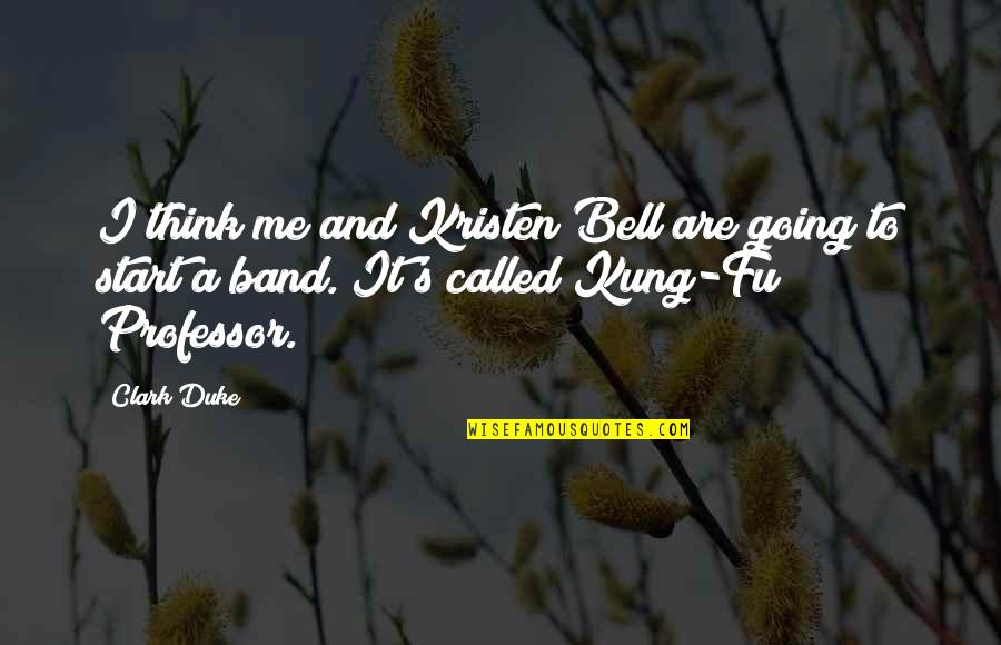 Coraline Senior Quotes By Clark Duke: I think me and Kristen Bell are going
