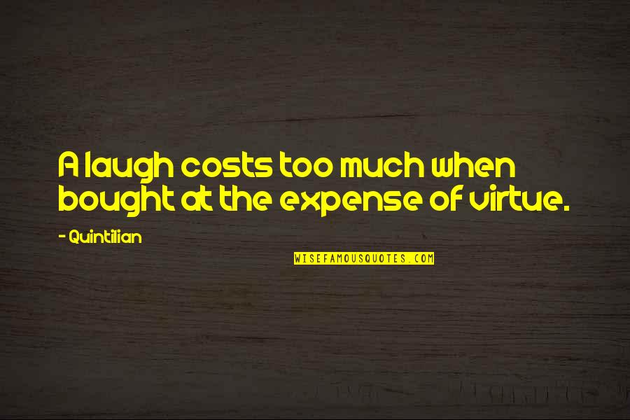 Coralines Parents Quotes By Quintilian: A laugh costs too much when bought at