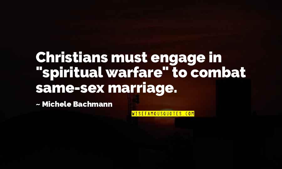 Corallie Buchanan Quotes By Michele Bachmann: Christians must engage in "spiritual warfare" to combat