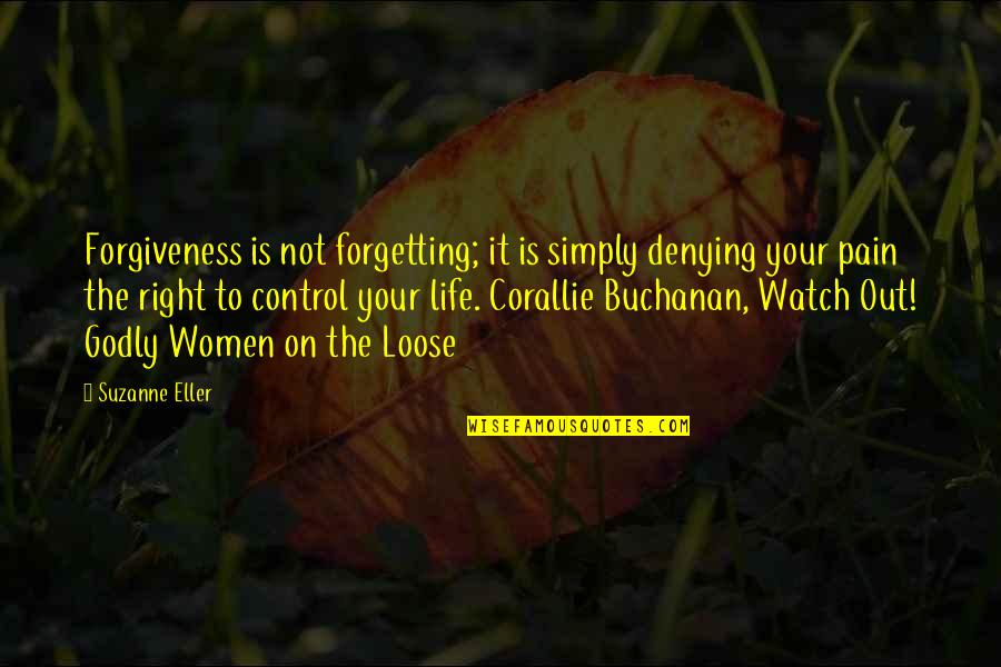 Corallie Buchanan Quotes By Suzanne Eller: Forgiveness is not forgetting; it is simply denying