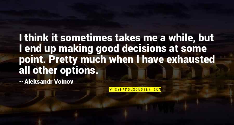 Corallite Quotes By Aleksandr Voinov: I think it sometimes takes me a while, Corallite Quotes By Aleksandr Voinov: I think it sometimes takes me a while,