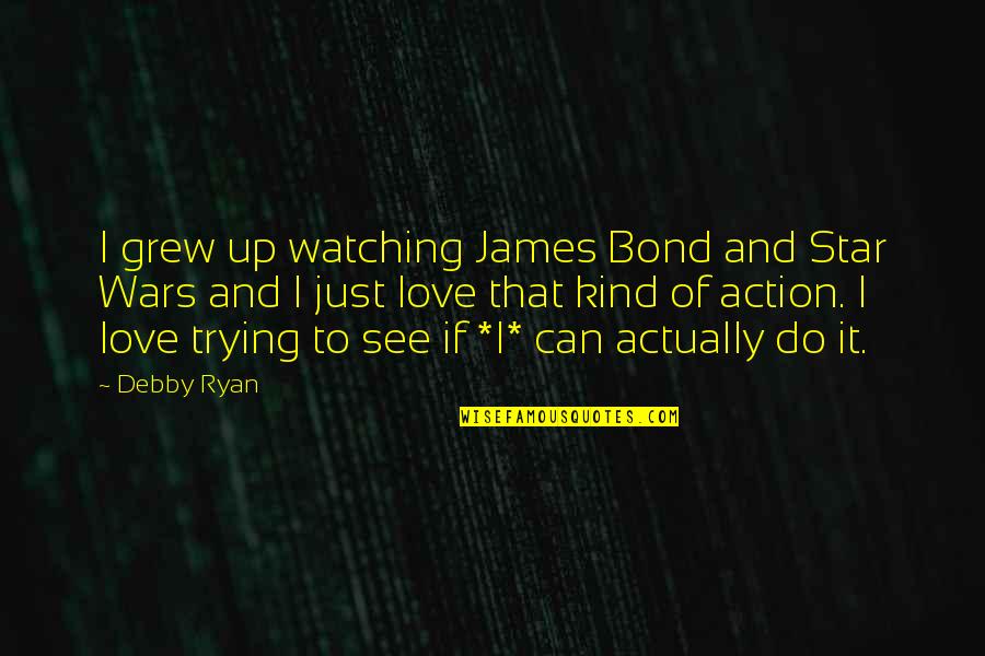 Corallite Quotes By Debby Ryan: I grew up watching James Bond and Star Corallite Quotes By Debby Ryan: I grew up watching James Bond and Star