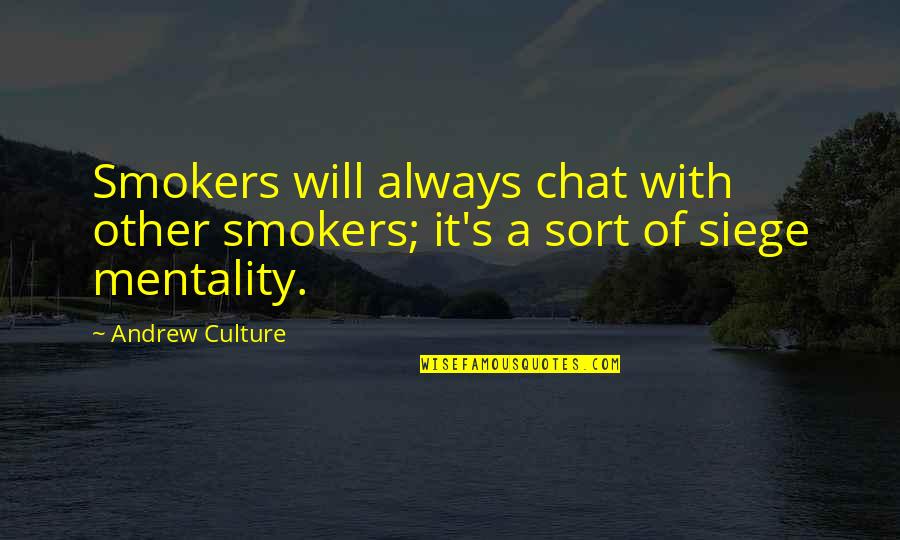 Corallochytrium Quotes By Andrew Culture: Smokers will always chat with other smokers; it's