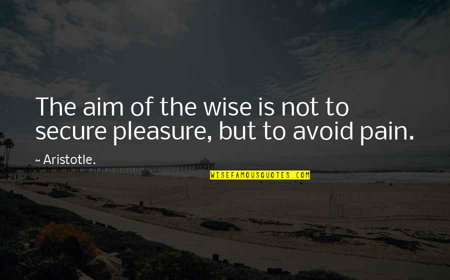 Coram Deo Quotes By Aristotle.: The aim of the wise is not to