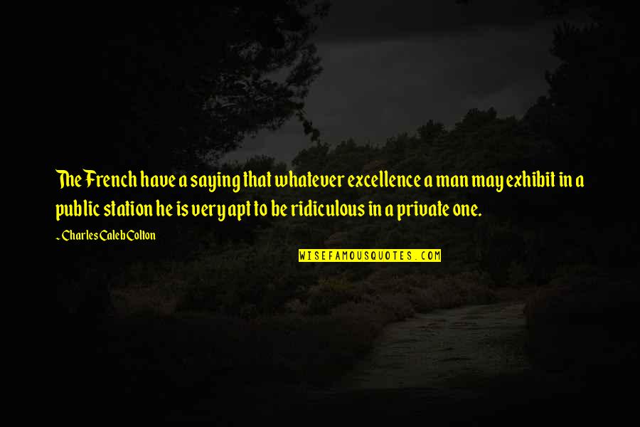 Coram Deo Quotes By Charles Caleb Colton: The French have a saying that whatever excellence Coram Deo Quotes By Charles Caleb Colton: The French have a saying that whatever excellence