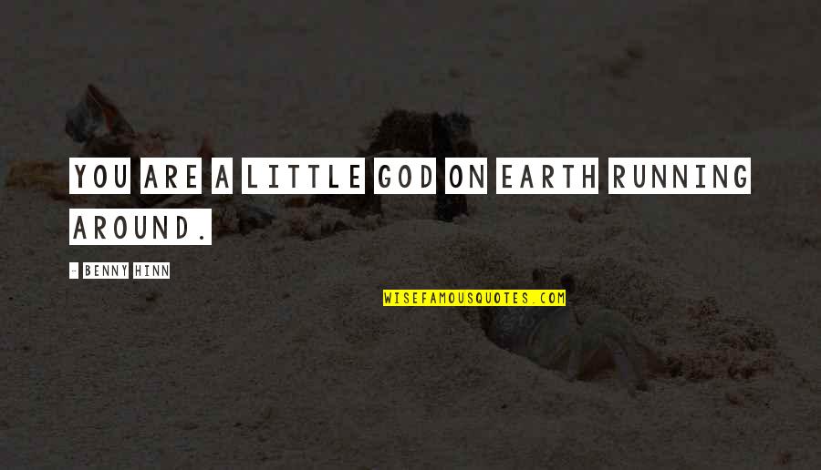 Coramina Para Quotes By Benny Hinn: You are a little god on earth running Coramina Para Quotes By Benny Hinn: You are a little god on earth running